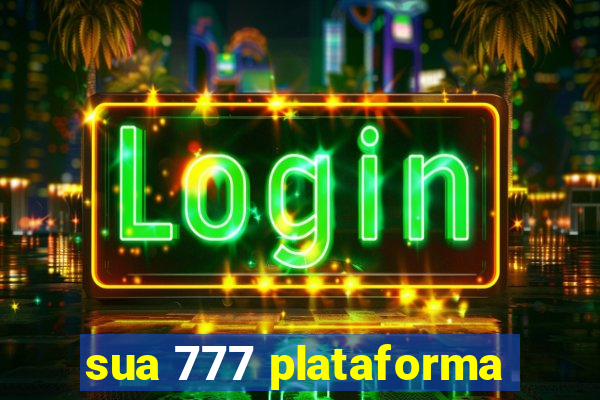 sua 777 plataforma